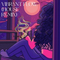 Vibrant Flow (House Remix)