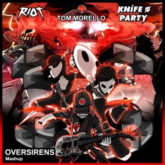 [Mashup] RIOT x Knife Party & Tom Morello - Oversirens