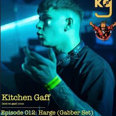 KITCHEN GAFF EPISODE 012: Harge (Gabber Set)