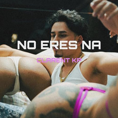 ClarentKP - NO ERES NA