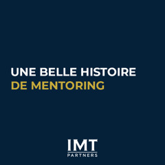 Une belle histoire de mentoring - IMT Partners