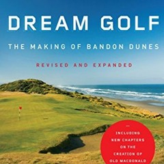 [FREE] PDF ✉️ Dream Golf: The Making of Bandon Dunes by  Stephen Goodwin [PDF EBOOK E