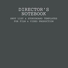 [READ DOWNLOAD] Director's Notebook - Shot List & Storyboard Templates for Film & Video