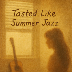 Tasted Like Summer Jazz