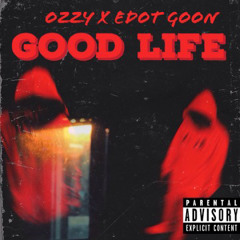 Good Life -EDotEbk x Ozzy B prod.(elvis x yj beats)