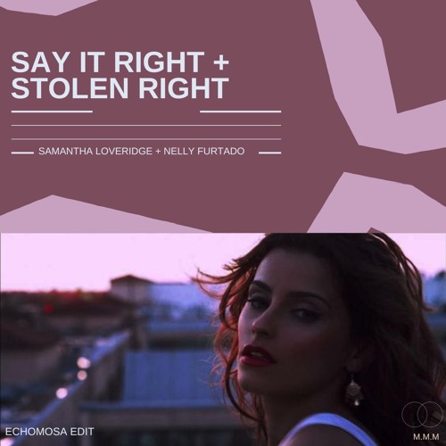 Say It Right x Stolen Right (EchoMosa Edit)