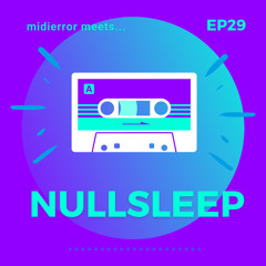 midierror meets... Nullsleep [EP29] Producer / Chipmusic Pioneer