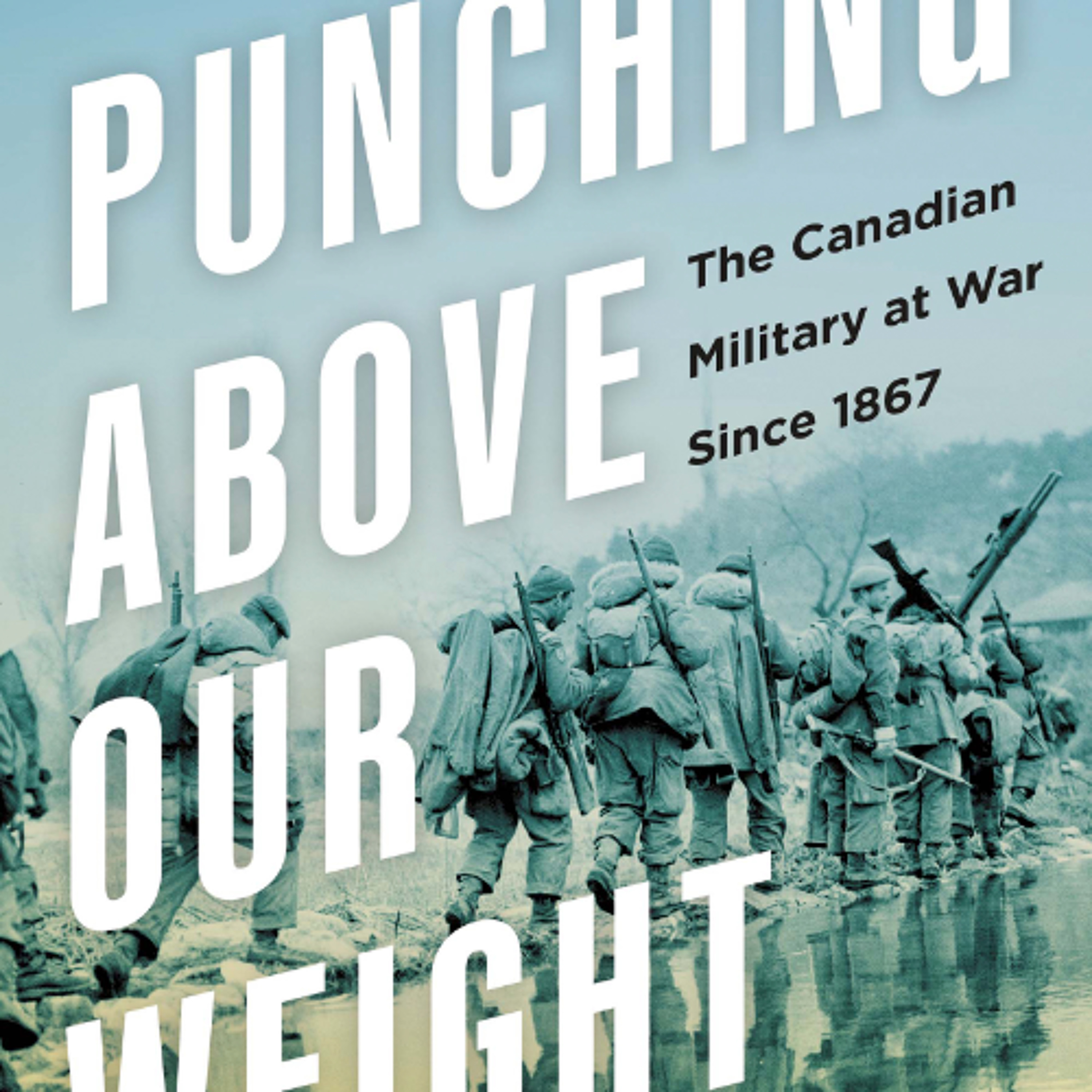 Punching Above Our Weight: The Canadian Military at War Since 1867 episode artwork