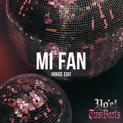 Mi Fan  -  YO'EL x TUSI  (Tusi Edit ) - House Edit