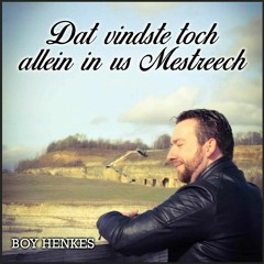 Boy Henkes - Dat vindste toch allein in us Mestreech.mp3