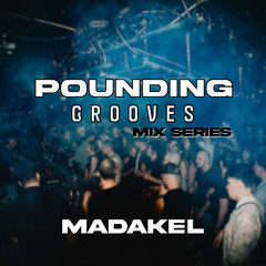 POUNDING GROOVES Mix Series Vol. 1 - Madakel [24.01.25]