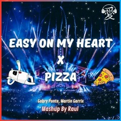 Gabry Ponte - Easy On My Heart x Martin Garrix - Pizza (Mashup By Raul) FD