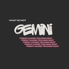 Gemini Techno Edit