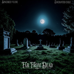 far from dead w/ sincerely vlxne