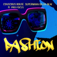 Fashion (Radio Edit) Conscious Route & Supermann on da Beat ft Pro Focus