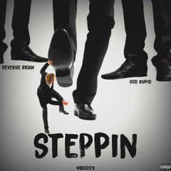 Steppin (feat. Virgo2x & OCD Kupid & Reverse Rican) (Prod. Cadence & Ament)