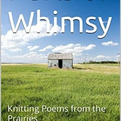 Access KINDLE 📕 Purls of Whimsy: Knitting Poems from the Prairies by  Kimberly Leona