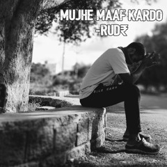 Mujhe Maaf Kardo(MUSIC BY KNEL) - RUD₹