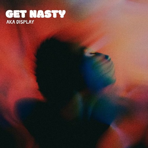 Stream GET NASTY by AKA DISPLAY | Listen online for free on SoundCloud