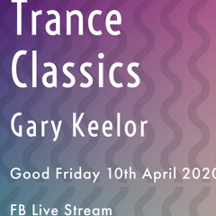 Gary Keelor - Trance Classics - FB Live Stream (10-4-2020) [Part 2]