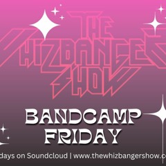 Bandcamp Friday Edition #201 The Whizbanger Show November 3, 2023