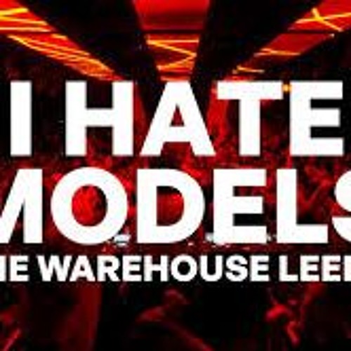 I Hate Models - The Warehouse Leeds [FULL SET 2023]
