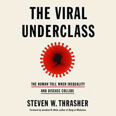 [VIEW] EPUB 💚 The Viral Underclass: The Human Toll When Inequality and Disease Colli