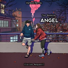 The Weeknd - Angel (Vanboii Remix)
