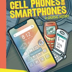 ⭐[PDF]⚡ Cell Phones and Smartphones: A Graphic History (Amazing Invent
