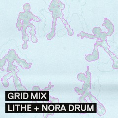 GRID 007: Lithe & NORA DRUM