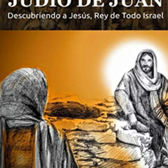 READ PDF 💌 El Evangelio Judío de Juan: Descubriendo a Jesús, Rey de Todo Israel (Spa