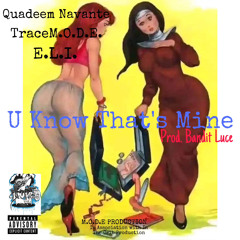 Quadeem Navante , TraceM.O.D.E., E.L.I.- You Know Thats Mine (Prod. Bandit Luce)