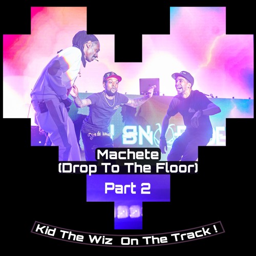 Machete 2023 🔥 (Drop To The Floor) Part 2 ----- Kid The Wiz On The Track ‼️