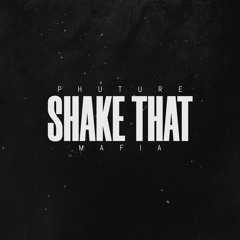 Phuture Mafia - Shake That
