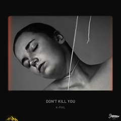 K-PHIL - DON'T KILL YOU
