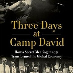 🌺EPUB & PDF [eBook] Three Days at Camp David: How a Secret Meeting in 1971 Transformed the 🌺