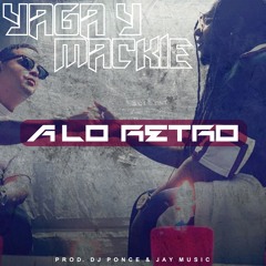 Yaga & Mackie Ft Jay Music & Dj Ponce (A Lo Retro)