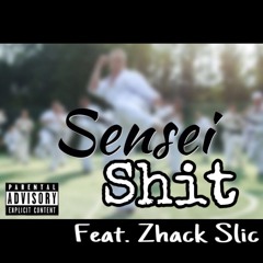 Sensei Shit (feat. Zhack Slic)