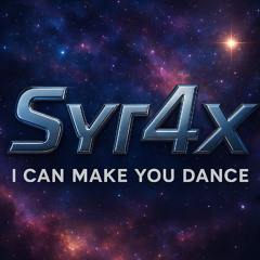SYR4X - I CAN MAKE YOU DANCE (SYR4 VER)