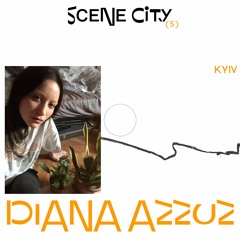 Scene city podcast 05 — Diana Azzuz