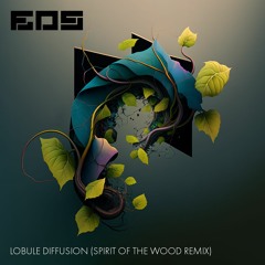 EOS & Spirit Of The Wood - Lobule Diffusion (Spirit Of The Wood Remix)
