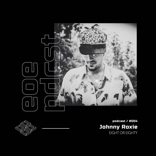 EOE Podcast #004 - Johnny Roxie