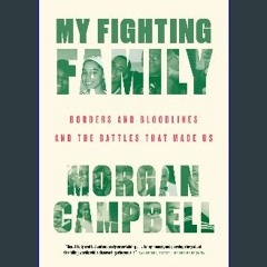 READ [PDF] 📖 My Fighting Family: Borders and Bloodlines and the Battles That Made Us Pdf Ebook