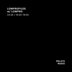 Lowprofiles w/ Lowpro - Relate Radio | 24.06.2025