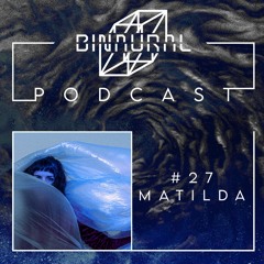 Binaural Podcast #27 Matilda