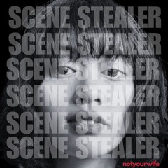 Scene Stealer - Notyourwife