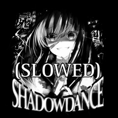 SHADOW DANCE {Slowed}