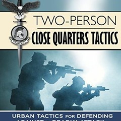 READ EPUB KINDLE PDF EBOOK Two-Person Close Quarters Tactics: Urban Tactics for Defending Against a