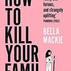 (PDF/ePub) How to Kill Your Family - Bella Mackie