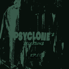 PSYCLONE'S SELECTIONS - EP.001